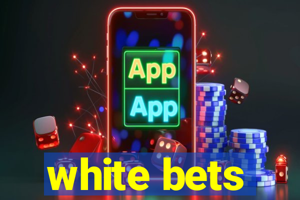 white bets