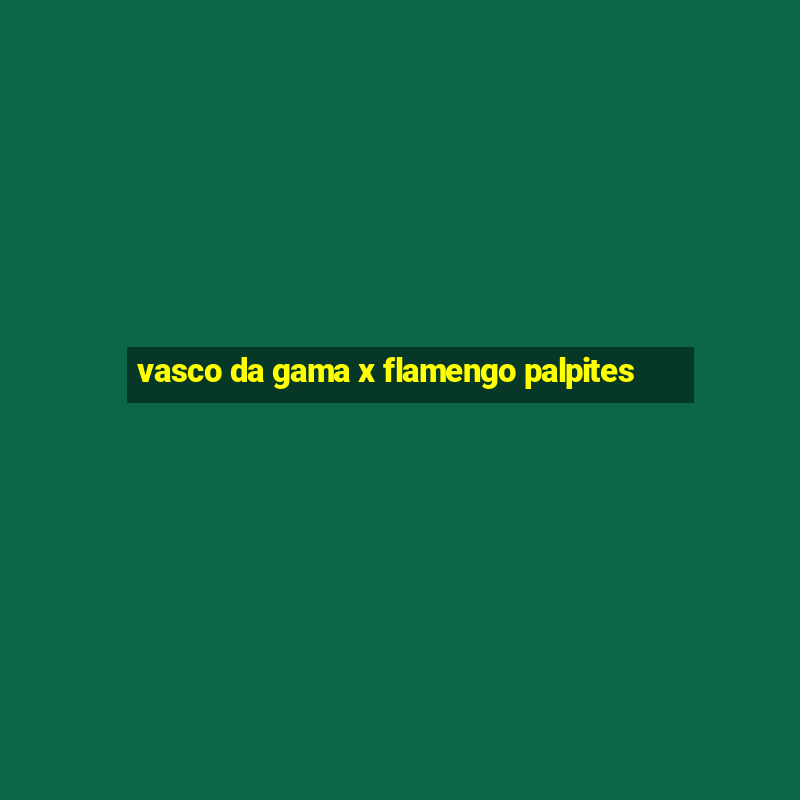 vasco da gama x flamengo palpites