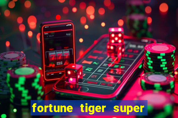 fortune tiger super mega ganho