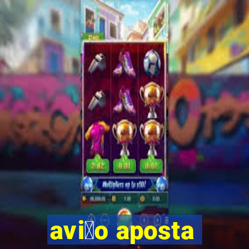 avi茫o aposta