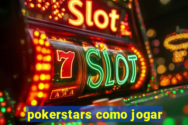 pokerstars como jogar