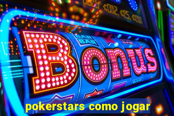 pokerstars como jogar