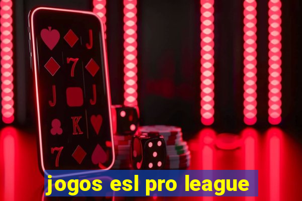 jogos esl pro league