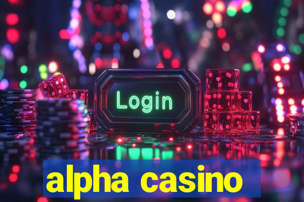 alpha casino