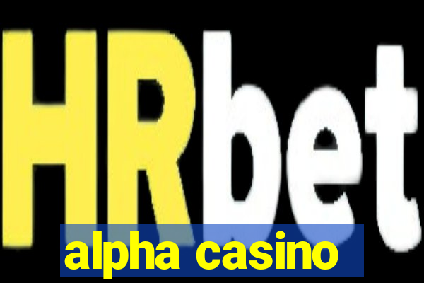 alpha casino