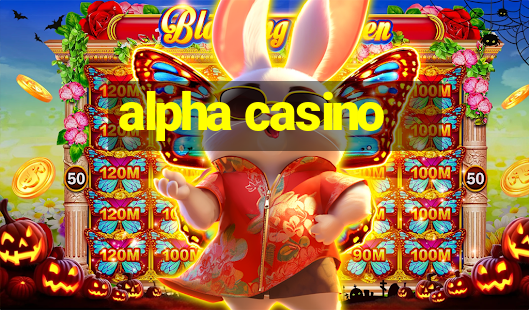 alpha casino