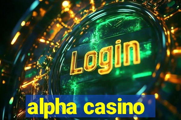 alpha casino