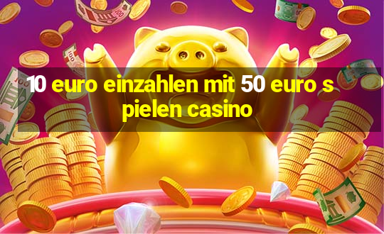 10 euro einzahlen mit 50 euro spielen casino