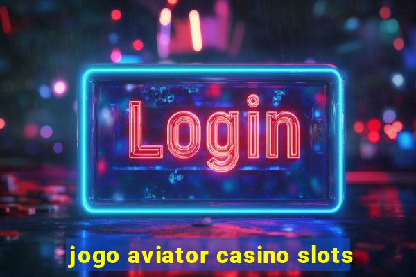 jogo aviator casino slots