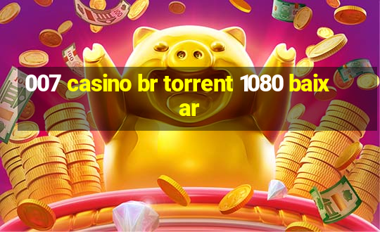 007 casino br torrent 1080 baixar