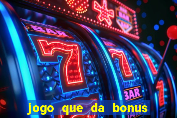 jogo que da bonus no cadastro sem depósito