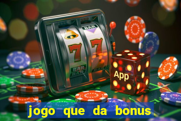 jogo que da bonus no cadastro sem depósito