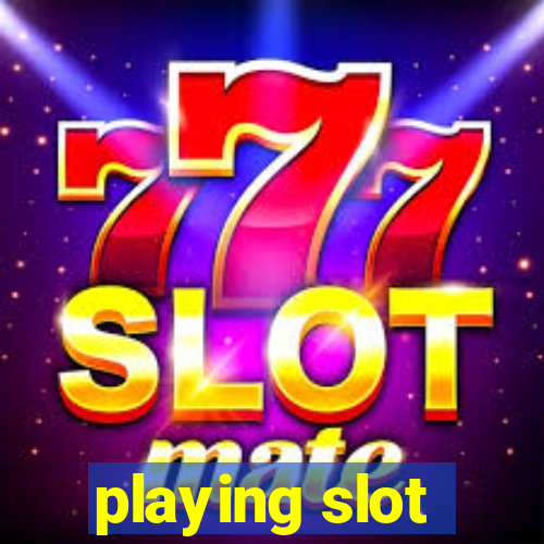 playing slot