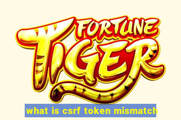 what is csrf token mismatch