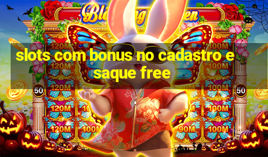 slots com bonus no cadastro e saque free