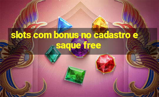 slots com bonus no cadastro e saque free