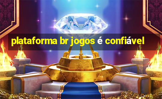 plataforma br jogos é confiável