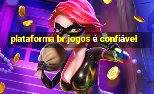 plataforma br jogos é confiável