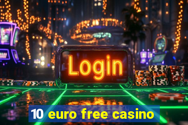 10 euro free casino