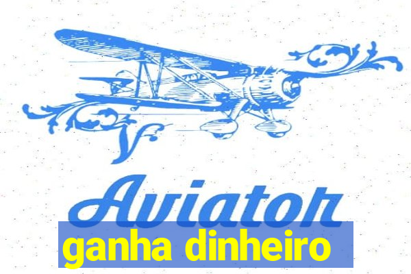 ganha dinheiro