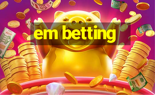 em betting