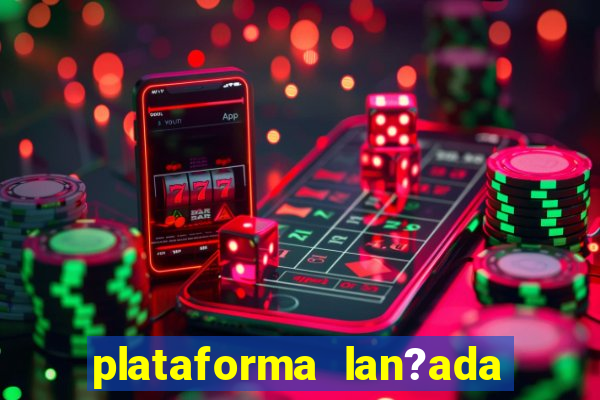 plataforma lan?ada hoje slot