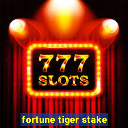 fortune tiger stake