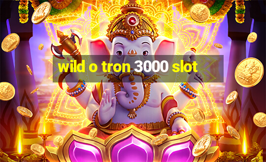 wild o tron 3000 slot