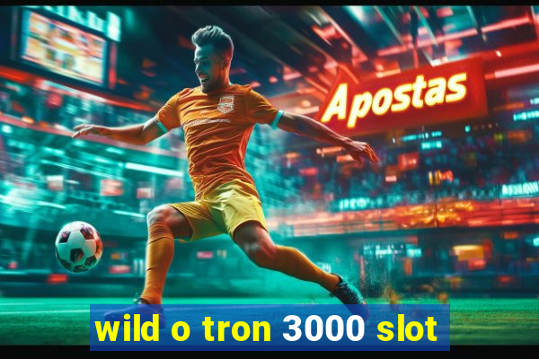 wild o tron 3000 slot