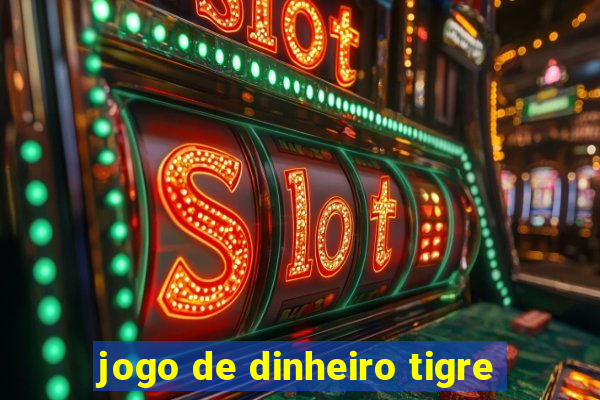 jogo de dinheiro tigre