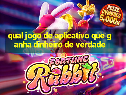 qual jogo de aplicativo que ganha dinheiro de verdade