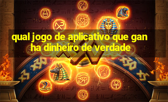 qual jogo de aplicativo que ganha dinheiro de verdade