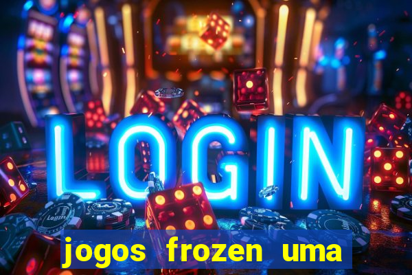 jogos frozen uma aventura congelante problema em dobro