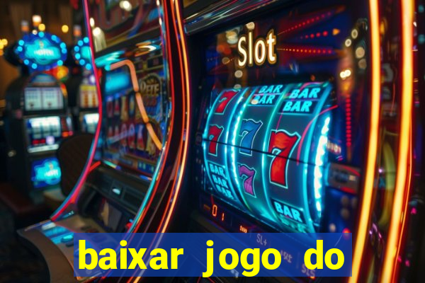 baixar jogo do tigrinho para ganhar dinheiro