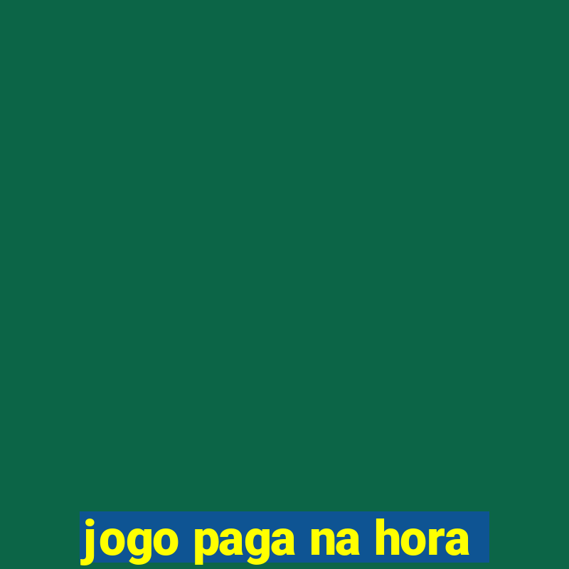 jogo paga na hora