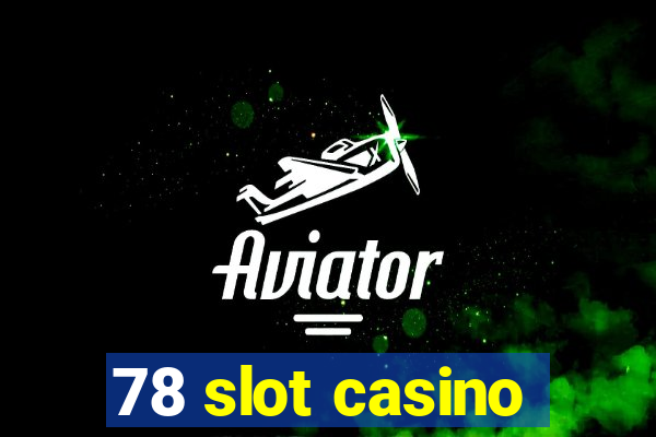 78 slot casino