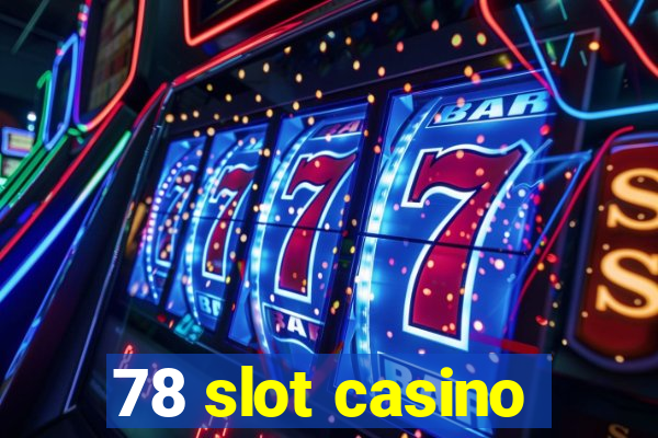 78 slot casino