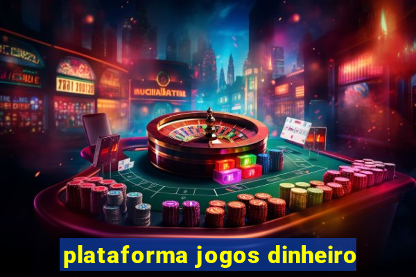 plataforma jogos dinheiro