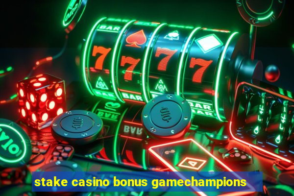 stake casino bonus gamechampions