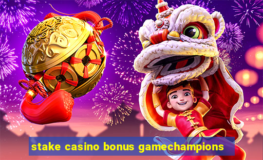 stake casino bonus gamechampions