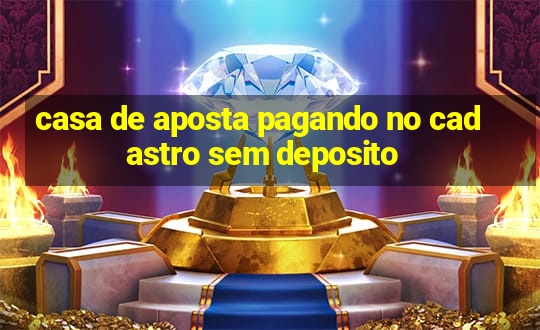 casa de aposta pagando no cadastro sem deposito