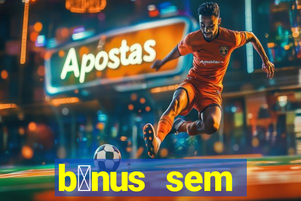 b么nus sem dep贸sito casino