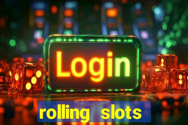 rolling slots casino login