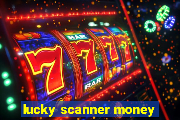 lucky scanner money