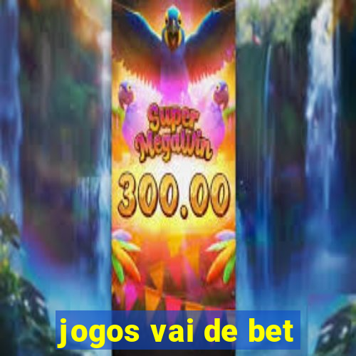 jogos vai de bet