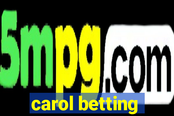 carol betting