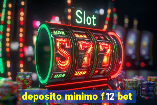 deposito minimo f12 bet