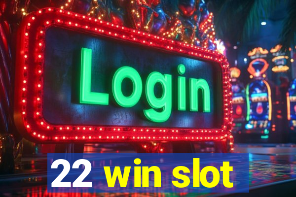 22 win slot