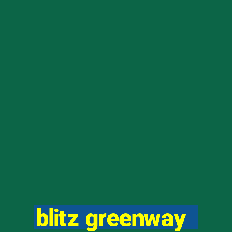 blitz greenway