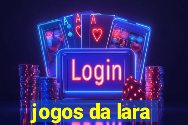 jogos da lara